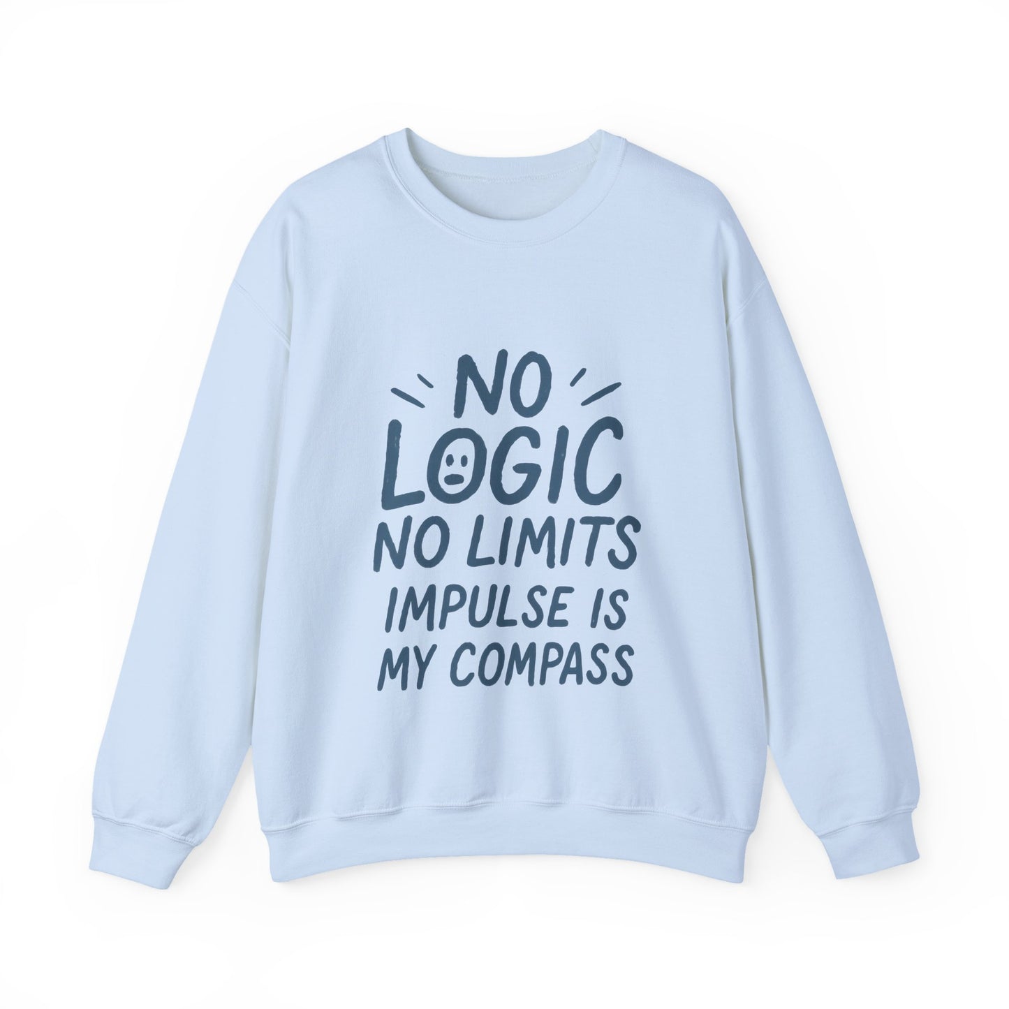 Funny Womens Crewneck Sweatshirt, No Logic No Limits Quote, Impulse Is My Compass, Cozy Relaxed Fit Pullover, Motivational Gift