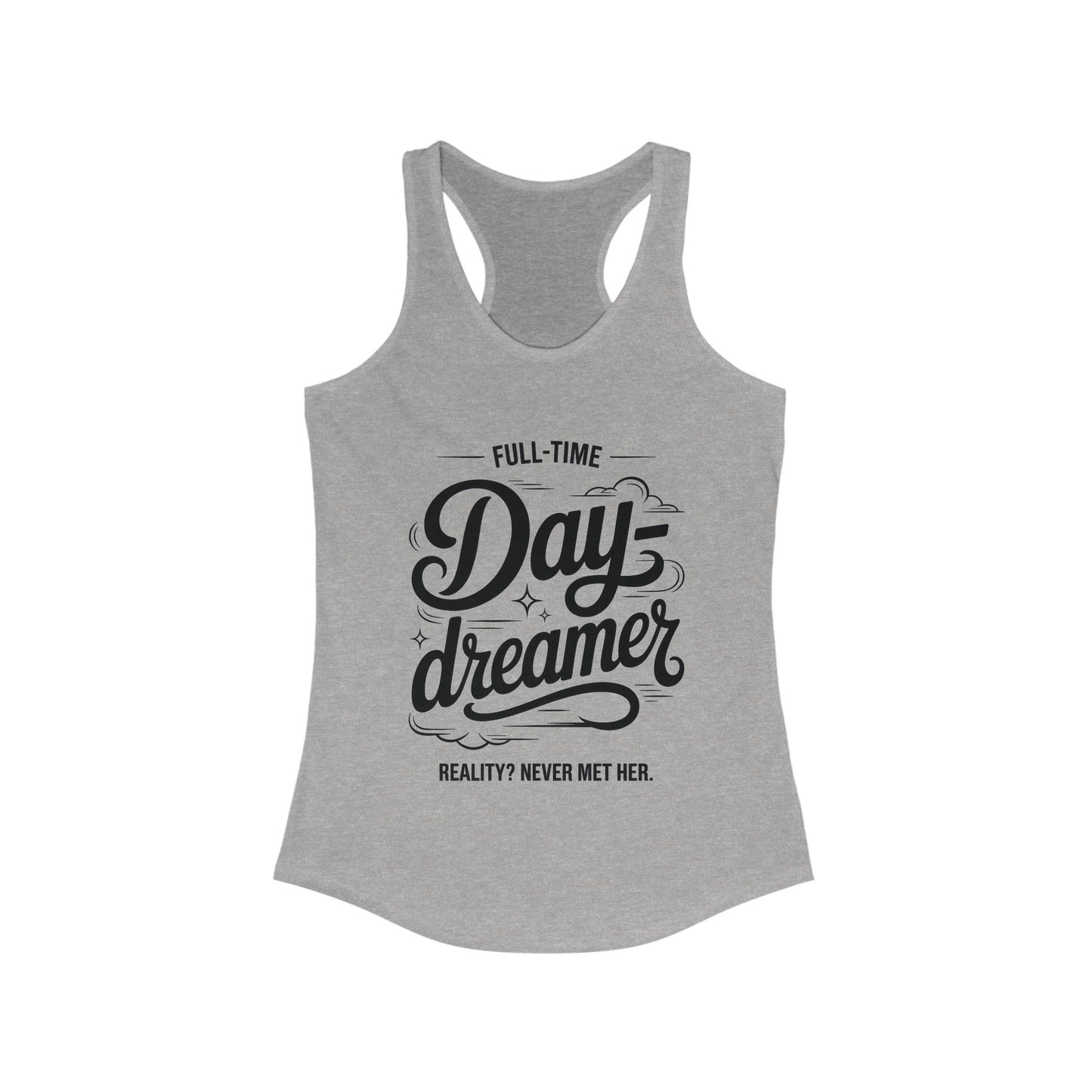 Womens Ideal Racerback Tank, Daydreamer Tank Top, Funny Full-Time Dreamer Graphic Shirt, Reality Never Met Her Quote Top for Women