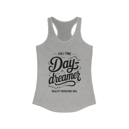 Womens Ideal Racerback Tank, Daydreamer Tank Top, Funny Full-Time Dreamer Graphic Shirt, Reality Never Met Her Quote Top for Women