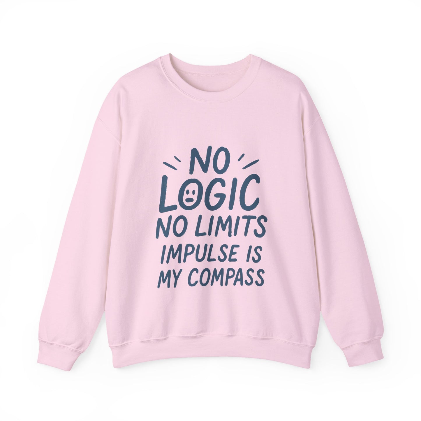 Funny Womens Crewneck Sweatshirt, No Logic No Limits Quote, Impulse Is My Compass, Cozy Relaxed Fit Pullover, Motivational Gift