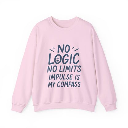 Funny Womens Crewneck Sweatshirt, No Logic No Limits Quote, Impulse Is My Compass, Cozy Relaxed Fit Pullover, Motivational Gift
