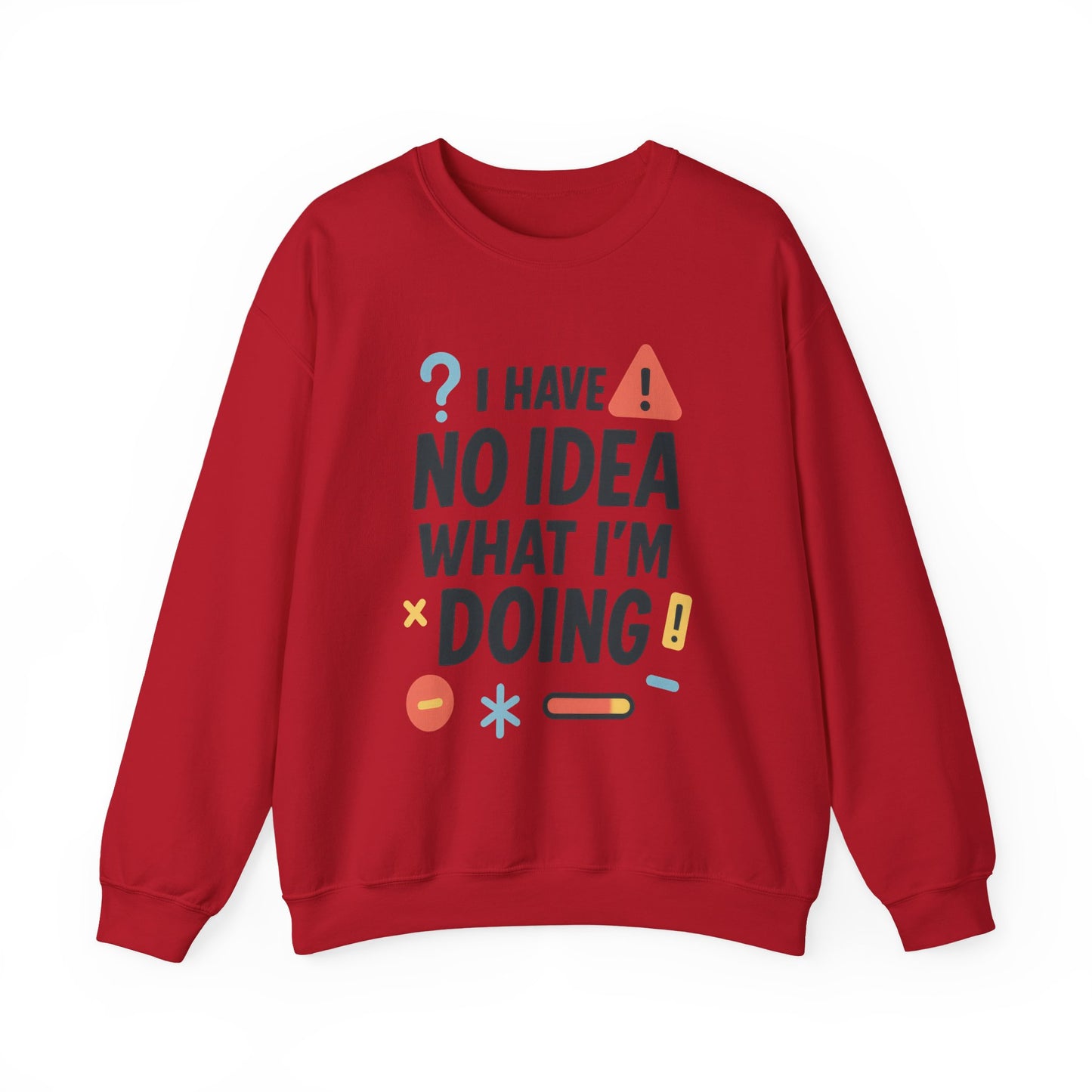 Funny Mens Sweatshirt, I Have No Idea What Im Doing, Chaos Energy Sweatshirt for Him, Funny Quote Sweatshirt, Chaotic Sarcastic Sweatshirt