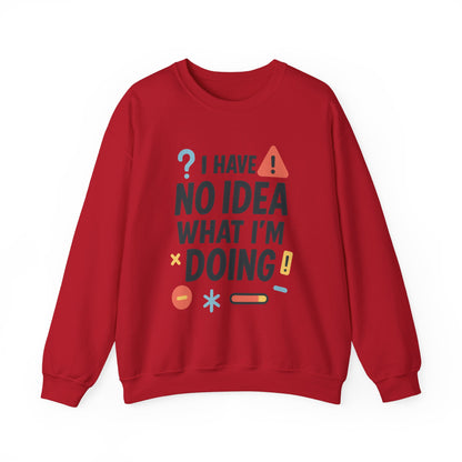 Funny Mens Sweatshirt, I Have No Idea What Im Doing, Chaos Energy Sweatshirt for Him, Funny Quote Sweatshirt, Chaotic Sarcastic Sweatshirt