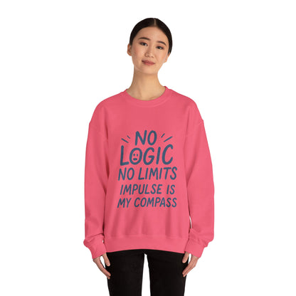 Funny Womens Crewneck Sweatshirt, No Logic No Limits Quote, Impulse Is My Compass, Cozy Relaxed Fit Pullover, Motivational Gift