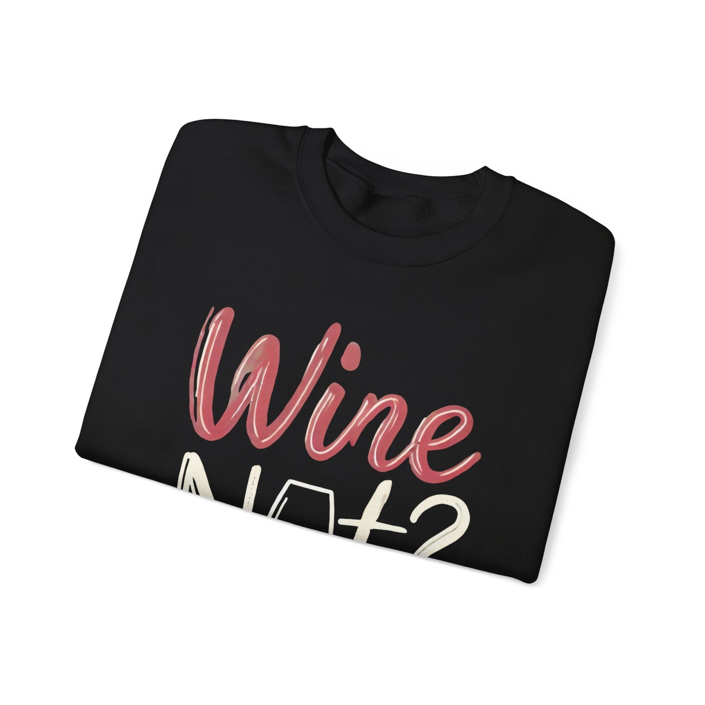 Wine Not? Funny Unisex Crewneck Sweatshirt, Cute Wine Lover Gift, Cozy Wine Quote Pullover, Humorous Drinking Sweater, for Wine Parties