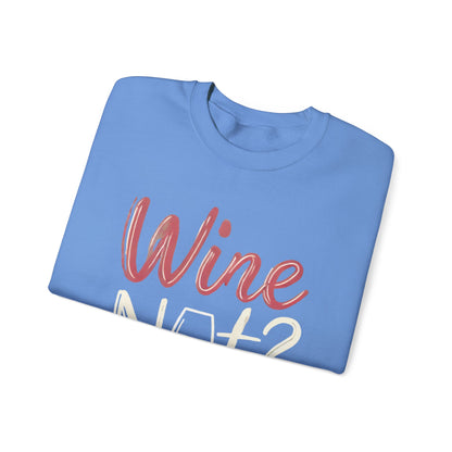 Wine Not? Funny Unisex Crewneck Sweatshirt, Cute Wine Lover Gift, Cozy Wine Quote Pullover, Humorous Drinking Sweater, for Wine Parties