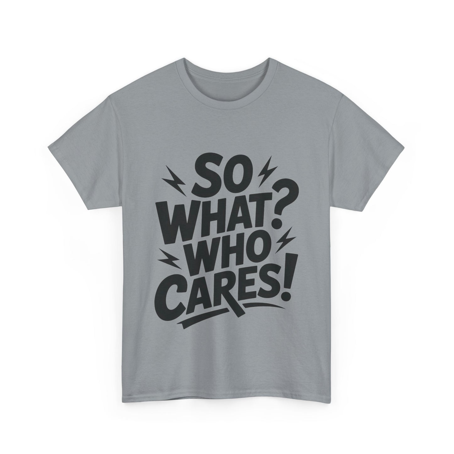 Mens Graphic T-Shirt, Sarcastic Funny Shirt, Rebellious Urban Tee, Black Humor Shirt, So What? Who Cares! T-Shirt, Fun Statement Top
