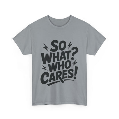 Mens Graphic T-Shirt, Sarcastic Funny Shirt, Rebellious Urban Tee, Black Humor Shirt, So What? Who Cares! T-Shirt, Fun Statement Top