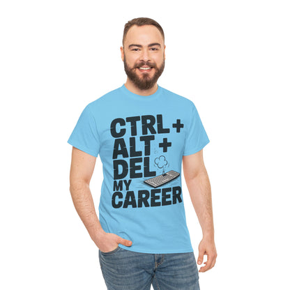 Men's Graphic Tee, Ctrl Alt Del My Career Shirt, Sarcastic Office Humor T-Shirt for Him