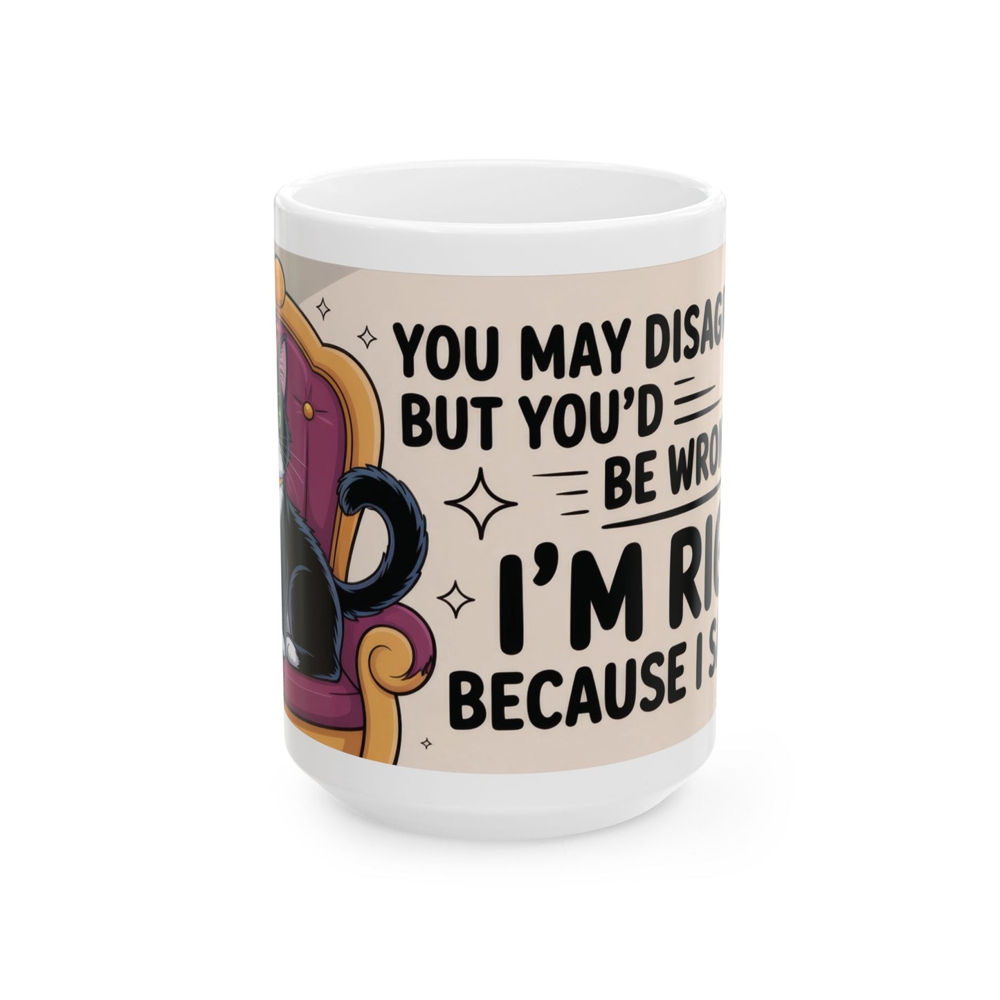 Funny Cat Mug, Im Right Because I Said So, Queen of Logic Coffee Cup, Sassy Kitty Humor Gift, Confident Cat Lover Mug, Funny Gift