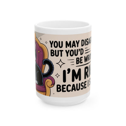 Funny Cat Mug, Im Right Because I Said So, Queen of Logic Coffee Cup, Sassy Kitty Humor Gift, Confident Cat Lover Mug, Funny Gift