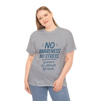 Funny No Awareness Womens T-Shirt, No Stress Quote Tee, Ignorance Is the Ultimate Life Hack, Relaxed Fit Gift, Motivational T-Shirt
