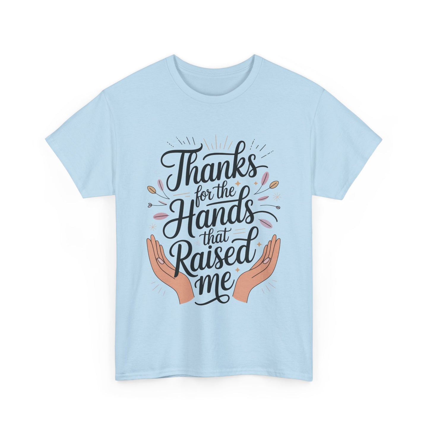 Thanks for the Hands That Raised Me Shirt, Heavy Cotton Tee, Mother's Day Gift, Appreciation Shirt for Mom, Thankful Hands Tee