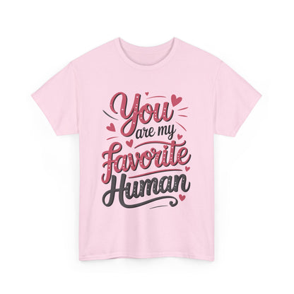 You Are My Favorite Human Tee, Cute Gift for Friends, Couples, Valentine's Day, Birthdays, Casual Wear, mother's day gift