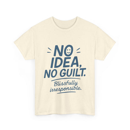 Funny No Idea Womens T-Shirt, No Guilt Quote Shirt, Irresponsible Humor Tee, Relaxed Fit Gift for Her, Funny Quote Shirt, Funny Quote Shirt