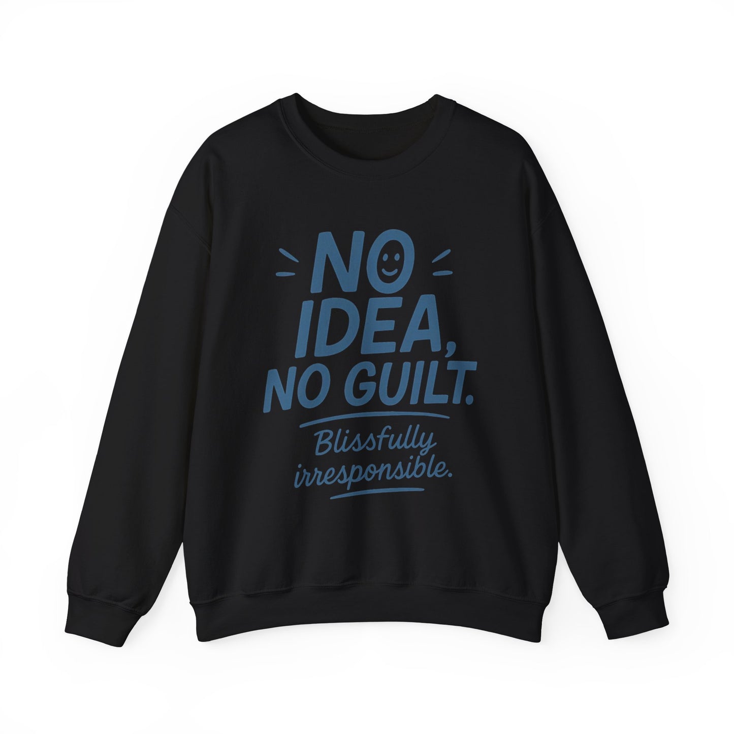 Funny Womens Sweatshirt, No Idea No Guilt Quote, Blissfully Irresponsible Cozy Pullover, Relaxed Fit Gift for Her, Gift for Friends