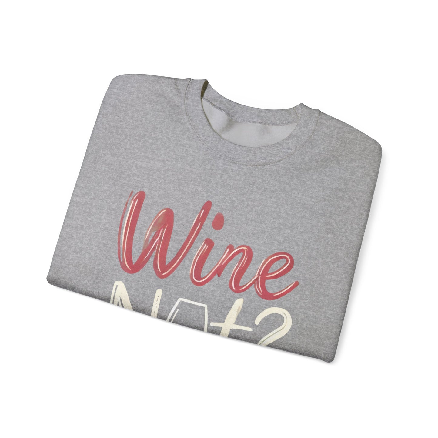 Wine Not? Funny Unisex Crewneck Sweatshirt, Cute Wine Lover Gift, Cozy Wine Quote Pullover, Humorous Drinking Sweater, for Wine Parties
