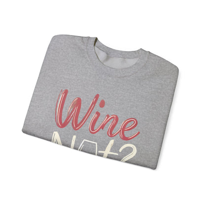 Wine Not? Funny Unisex Crewneck Sweatshirt, Cute Wine Lover Gift, Cozy Wine Quote Pullover, Humorous Drinking Sweater, for Wine Parties