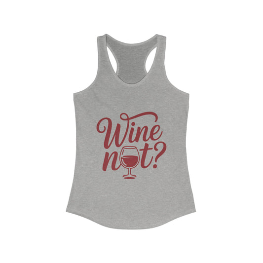 Wine Not? Women's Racerback Tank Top - Perfect for Summer Parties, Wine Lovers, Gifts, Casual Wear, or Vacations
