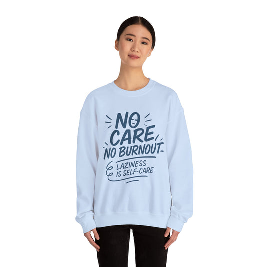 Funny Self-Care Womens Crewneck Sweatshirt, No Care No Burnout Quote, Cozy Lazy Life Pullover, Self-Care Lovers Gift for Her