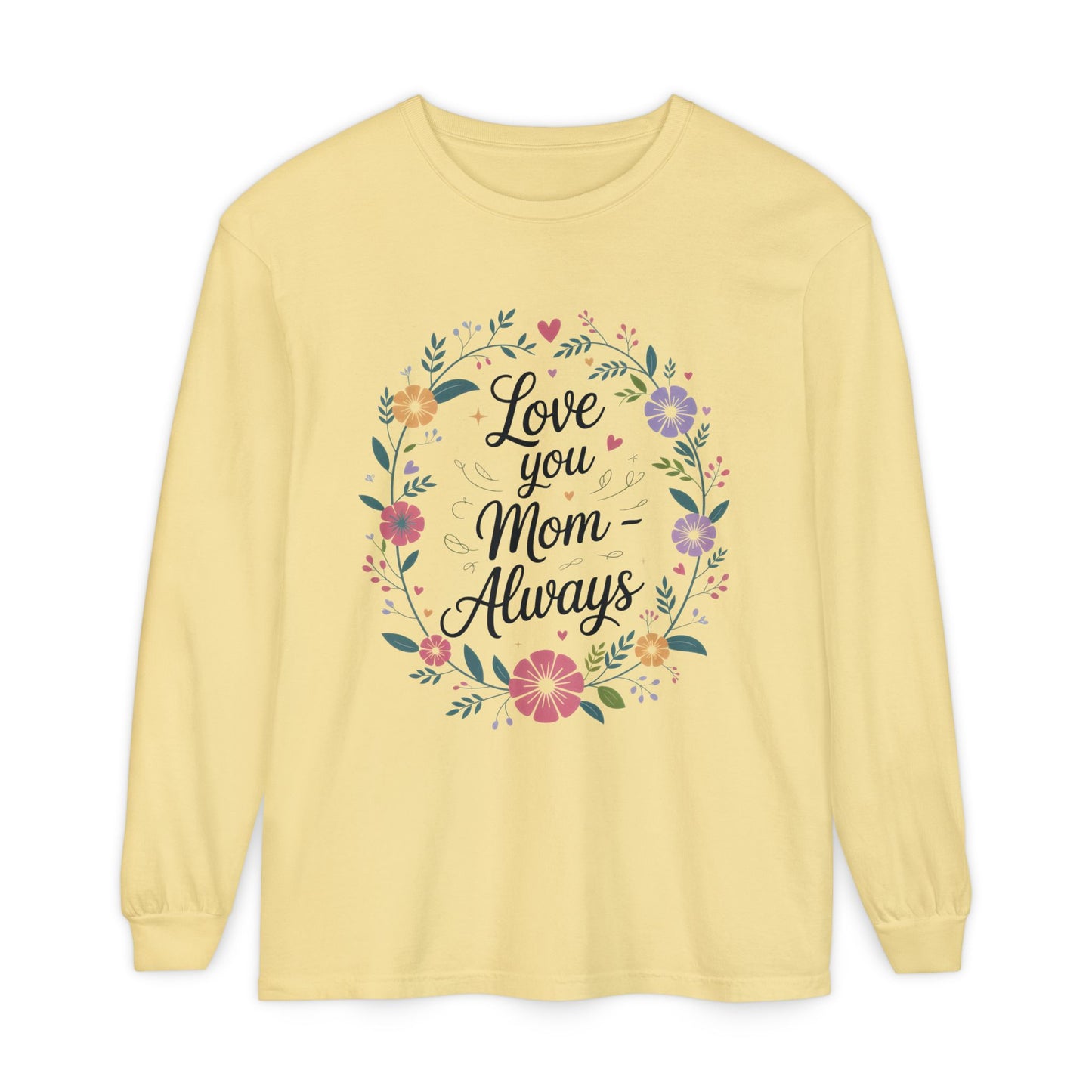 Love You Mom Always Floral Shirt, Mother's Day Long Sleeve Tee, Sweet Gift for Mom, Mother's Day Gift