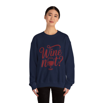 Wine Not? Funny Unisex Crewneck Sweatshirt, Cute Wine Lover Gift, Cozy Wine Quote Pullover, Humorous Drinking Sweater, for Wine Parties