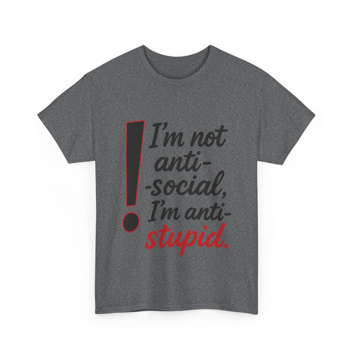 Humorous Unisex Tee, I'm Not Anti-Social, I'm Anti-Stupid, Funny T-Shirt, Casual Wear, Sarcastic Graphic Tee for Introverts & Thinkers