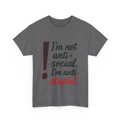 Humorous Unisex Tee, I'm Not Anti-Social, I'm Anti-Stupid, Funny T-Shirt, Casual Wear, Sarcastic Graphic Tee for Introverts & Thinkers