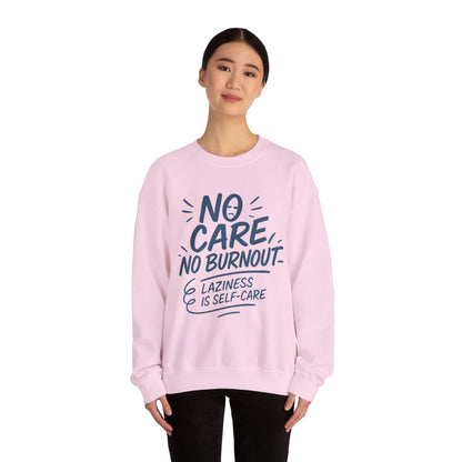 Funny Self-Care Womens Crewneck Sweatshirt, No Care No Burnout Quote, Cozy Lazy Life Pullover, Self-Care Lovers Gift for Her
