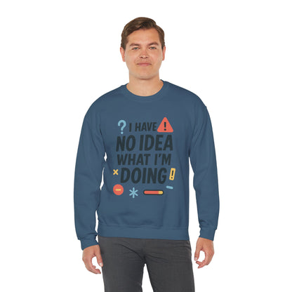 Funny Mens Sweatshirt, I Have No Idea What Im Doing, Chaos Energy Sweatshirt for Him, Funny Quote Sweatshirt, Chaotic Sarcastic Sweatshirt