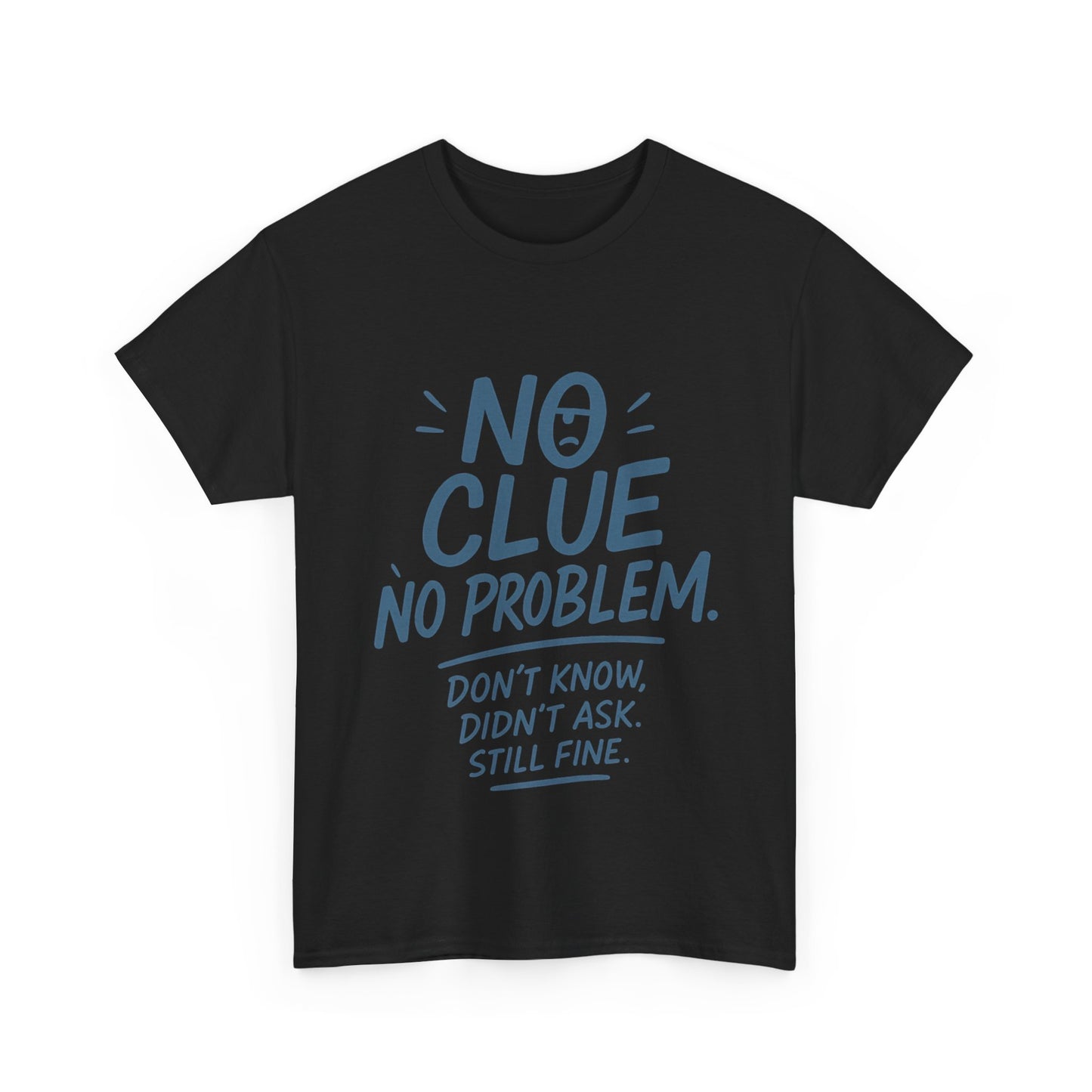 Funny No Clue Mens T-Shirt, No Problem Quote, Dont Know Didnt Ask Slogan Tee, Relaxed Fit Gift for Him, Everyday Humor Apparel