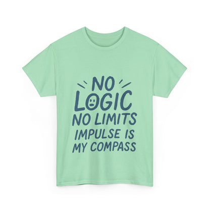 Funny No Logic Womens T-Shirt, No Limits Impulse Quote, Carefree Graphic Tee, Gift for Her, Inspirational Quote T-Shirt for Creative Souls