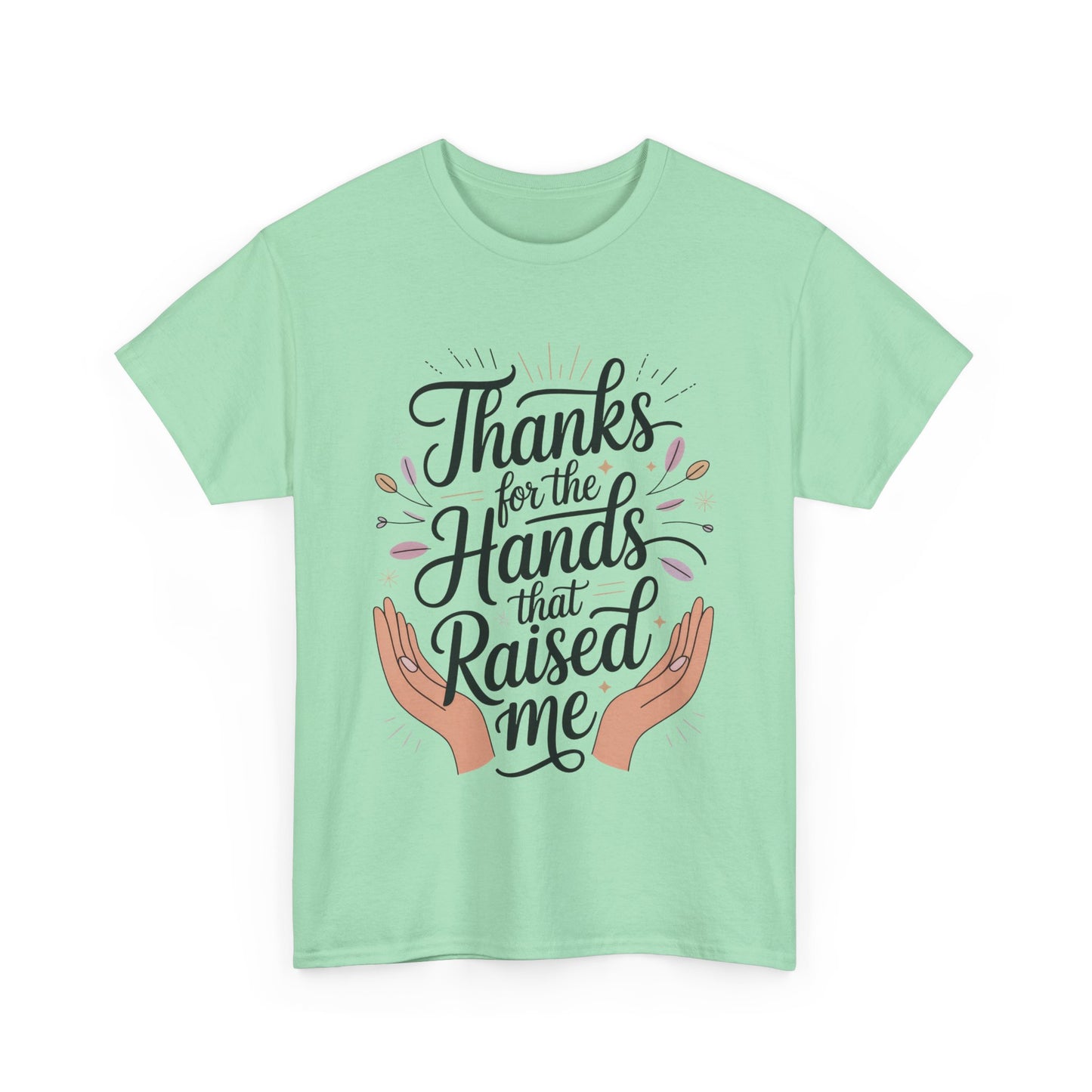 Thanks for the Hands That Raised Me Shirt, Heavy Cotton Tee, Mother's Day Gift, Appreciation Shirt for Mom, Thankful Hands Tee