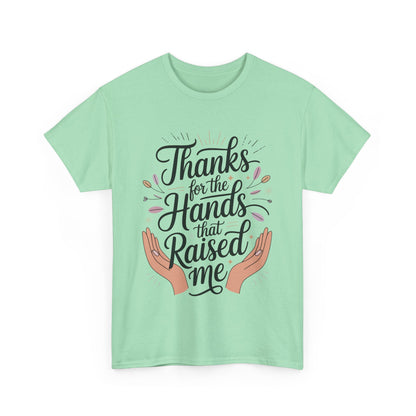 Thanks for the Hands That Raised Me Shirt, Heavy Cotton Tee, Mother's Day Gift, Appreciation Shirt for Mom, Thankful Hands Tee