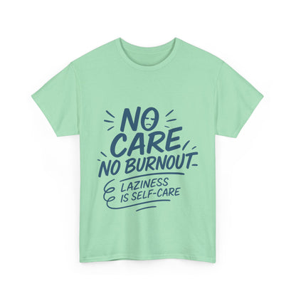 Funny Lazy Self-Care Womens T-Shirt, No Care No Burnout Quote Shirt, Casual Relaxed Fit Tee, Gift for Mental Health Awareness, Gift for Her