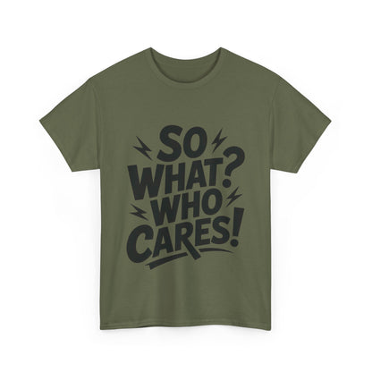 Mens Graphic T-Shirt, Sarcastic Funny Shirt, Rebellious Urban Tee, Black Humor Shirt, So What? Who Cares! T-Shirt, Fun Statement Top