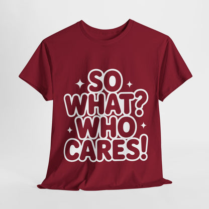 Trendy Womens Cotton Tee with 'So What? Who Cares!' Print, Casual Wear for Confident Souls, Funny Typography Shirt, Womens Sassy Graphic Tee
