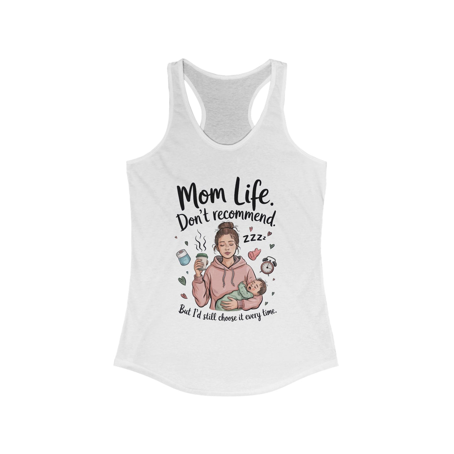 Mom Life Racerback Tank, Don't Recommend But I'd Choose It Every Time, New Mom Gift, Tired Mama Humor Tank Top, Baby Shower Gift, Mom Shirt