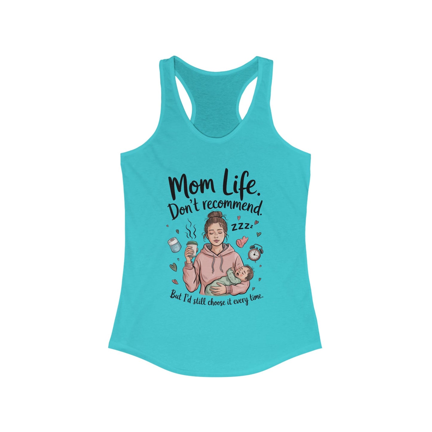 Mom Life Racerback Tank, Don't Recommend But I'd Choose It Every Time, New Mom Gift, Tired Mama Humor Tank Top, Baby Shower Gift, Mom Shirt