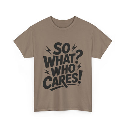 Mens Graphic T-Shirt, Sarcastic Funny Shirt, Rebellious Urban Tee, Black Humor Shirt, So What? Who Cares! T-Shirt, Fun Statement Top