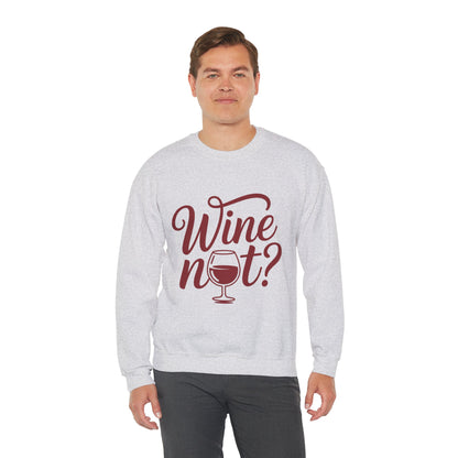 Wine Not? Funny Unisex Crewneck Sweatshirt, Cute Wine Lover Gift, Cozy Wine Quote Pullover, Humorous Drinking Sweater, for Wine Parties