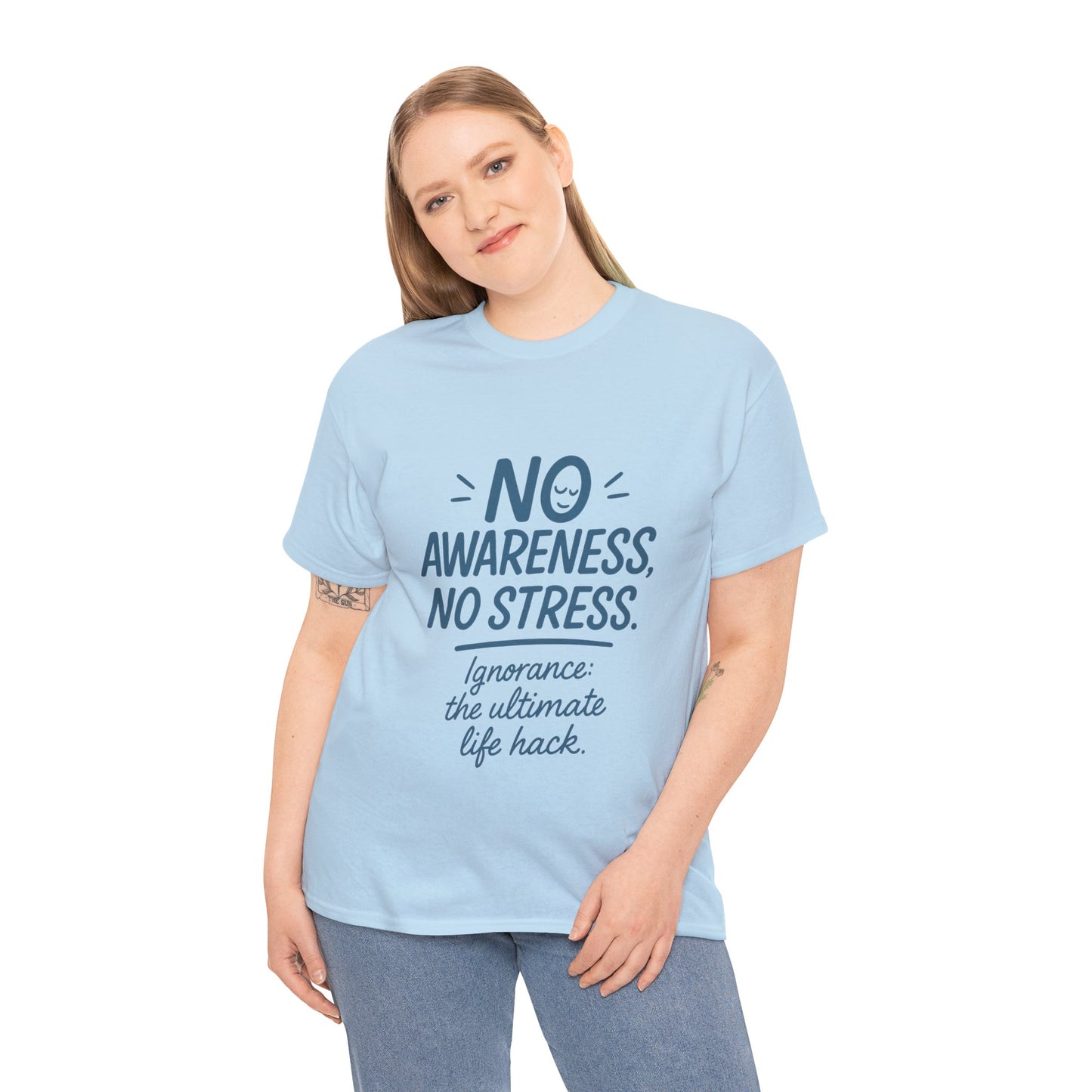 Funny No Awareness Womens T-Shirt, No Stress Quote Tee, Ignorance Is the Ultimate Life Hack, Relaxed Fit Gift, Motivational T-Shirt