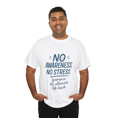 Funny No Awareness Mens T-Shirt, No Stress Quote Tee, Ignorance Is the Ultimate Life Hack, Relaxed Fit Gift, Mindfulness Apparel, Casual Wear