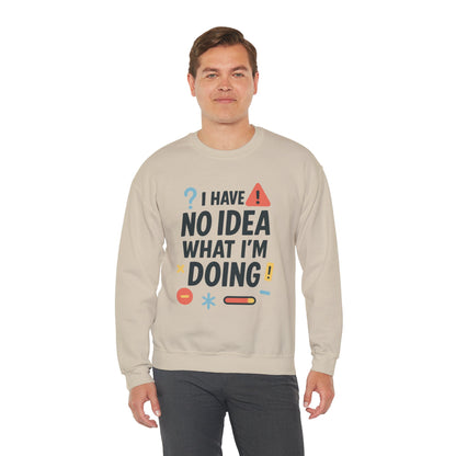 Funny Mens Sweatshirt, I Have No Idea What Im Doing, Chaos Energy Sweatshirt for Him, Funny Quote Sweatshirt, Chaotic Sarcastic Sweatshirt