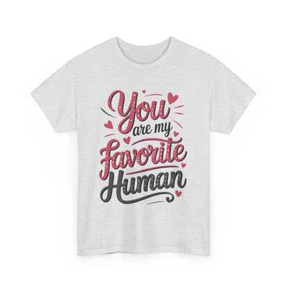 You Are My Favorite Human Tee, Cute Gift for Friends, Couples, Valentine's Day, Birthdays, Casual Wear, mother's day gift