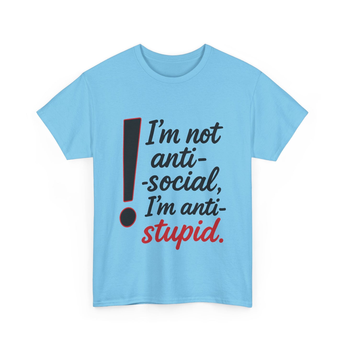 Humorous Unisex Tee, I'm Not Anti-Social, I'm Anti-Stupid, Funny T-Shirt, Casual Wear, Sarcastic Graphic Tee for Introverts & Thinkers