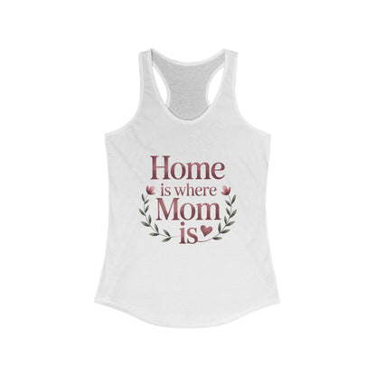 Home is Where Mom Is Racerback Tank, Perfect Gift for Moms, Mother's Day Tank, Casual Summer Top, Family T-Shirt
