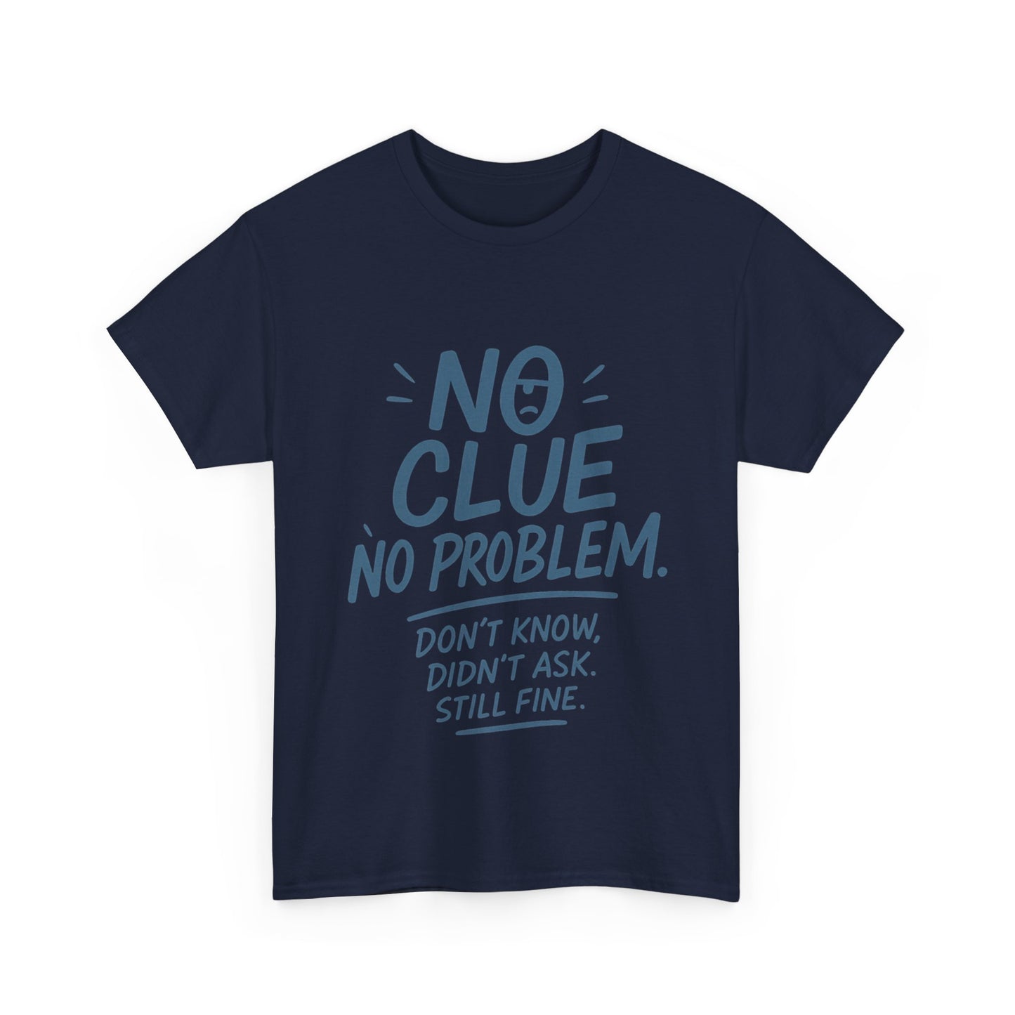 Funny No Clue Mens T-Shirt, No Problem Quote, Dont Know Didnt Ask Slogan Tee, Relaxed Fit Gift for Him, Everyday Humor Apparel