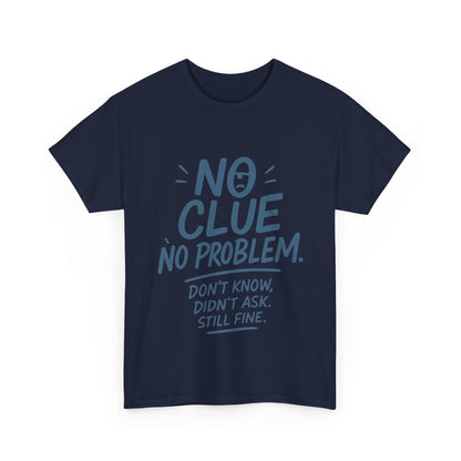 Funny No Clue Mens T-Shirt, No Problem Quote, Dont Know Didnt Ask Slogan Tee, Relaxed Fit Gift for Him, Everyday Humor Apparel