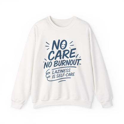 Funny Self-Care Womens Crewneck Sweatshirt, No Care No Burnout Quote, Cozy Lazy Life Pullover, Self-Care Lovers Gift for Her